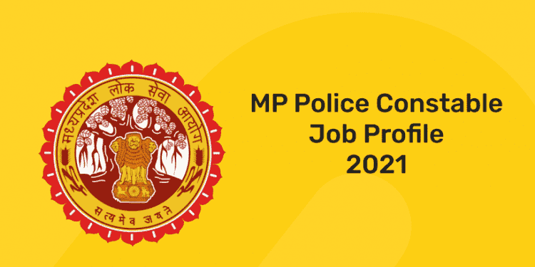 MP Police Constable Job Profile 2021
