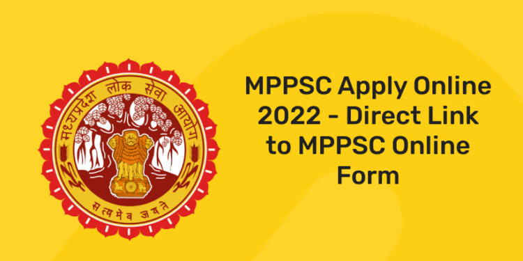 MPPSC Apply Online 2022 - Direct Link to MPPSC Online Form