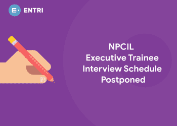 NPCIL Executive Trainee Interview Schedule Postponed