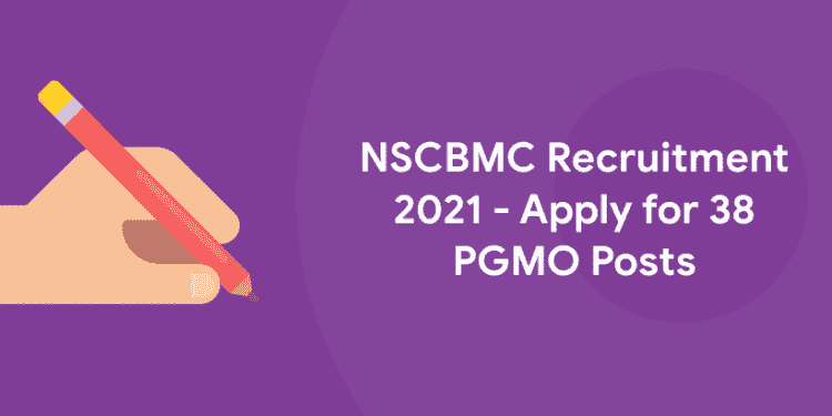 NSCBMC Recruitment 2021 - Apply for 38 PGMO Posts