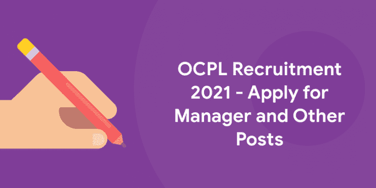 OCPL Recruitment 2021 - Apply for Manager and Other Posts