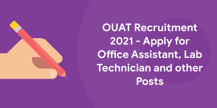 OUAT Recruitment 2021 - Apply for Office Assistant, Lab Technician and other Posts