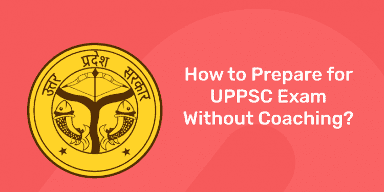 Prepare for UPPSC Exam Without Coaching