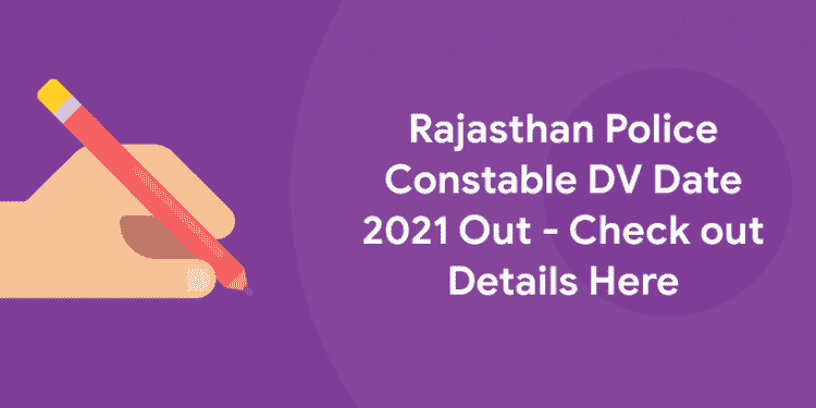 Rajasthan Police Constable DV Date 2021 Out - Check out Details Here