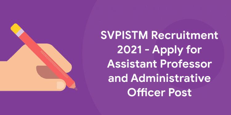 SVPISTM Recruitment 2021 - Apply for Assistant Professor and Administrative Officer Post