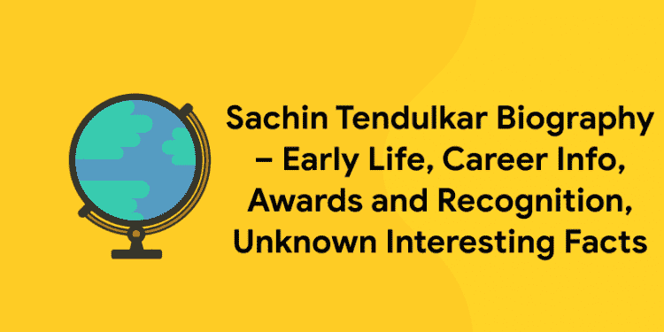 Sachin Tendulkar Biography – Early Life, Career Info