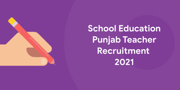 School Education Punjab Teacher Recruitment 2021