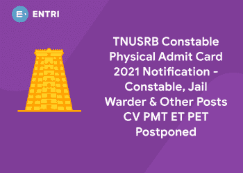 TNUSRB Constable Physical Admit Card 2021 Notification - Constable, Jail Warder & Other Posts CV PMT ET PET Postponed