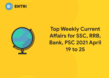 Top Weekly Current Affairs for SSC, RRB, Bank, PSC 2021 April 19 to 25