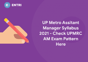 UP Metro Assitant Manager Syllabus 2021 - Check UPMRC AM Exam Pattern Here