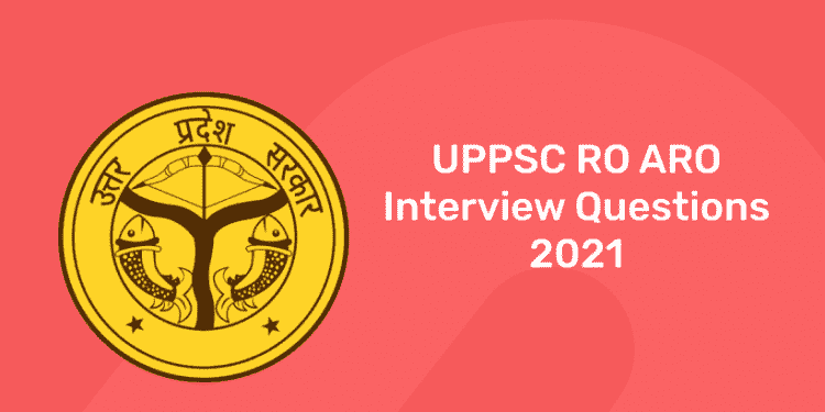 UPPSC RO ARO Interview Questions 2021