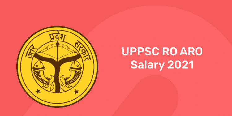 UPPSC RO ARO Salary 2021