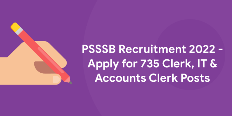 PSSSB Recruitment 2022 - Apply for 735 Clerk, IT & Accounts Clerk Posts