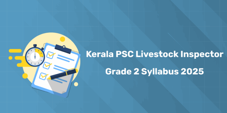 Kerala PSC Live Stock Inspector Grade 2 Syllabus 2025 & Exam Pattern