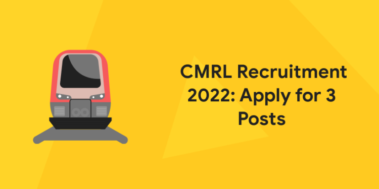 CMRL Recruitment 2022: Apply for 3 Posts