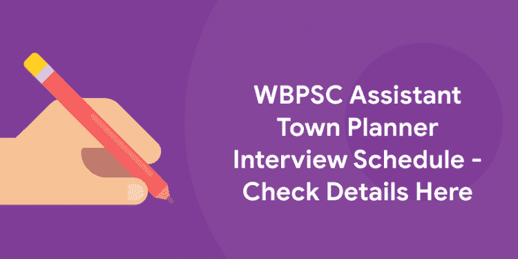 WBPSC Assistant Town Planner Interview Schedule - Check Details Here