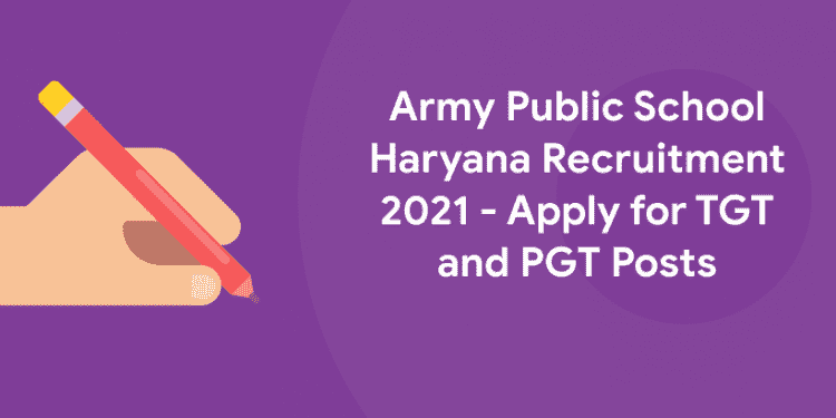 Army Public School Haryana Recruitment 2021 – TGT and PGT