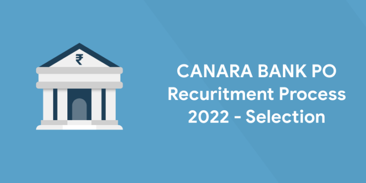 CANARA BANK PO Recuritment Process 2022 - Selection