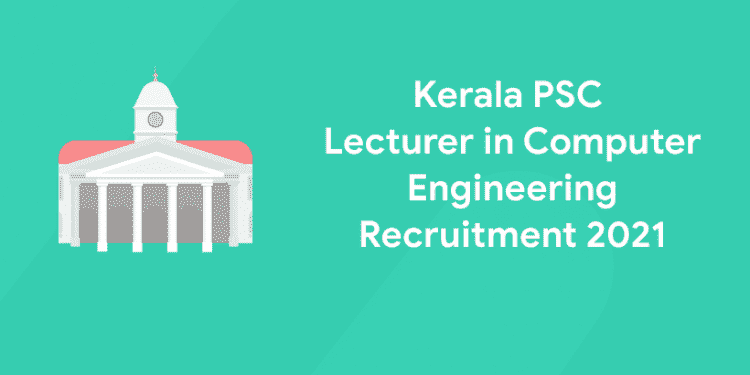 Kerala PSC Lecturer in Computer Engineering Recruitment 2021