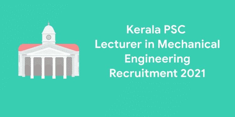 kerala psc Lecturer in Mechanical engineering recruitment 2021