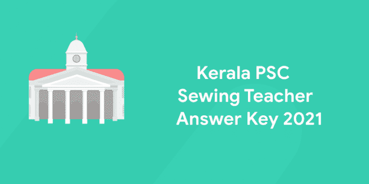 kerala psc sewing teacher answer key 2021