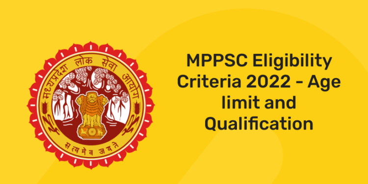 MPPSC Eligibility Criteria 2022 – Age limit and Qualification