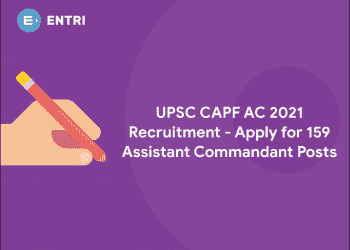 UPSC CAPF AC 2021 Recruitment – Apply for 159 Posts