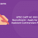 UPSC CAPF AC 2021 Recruitment – Apply for 159 Posts
