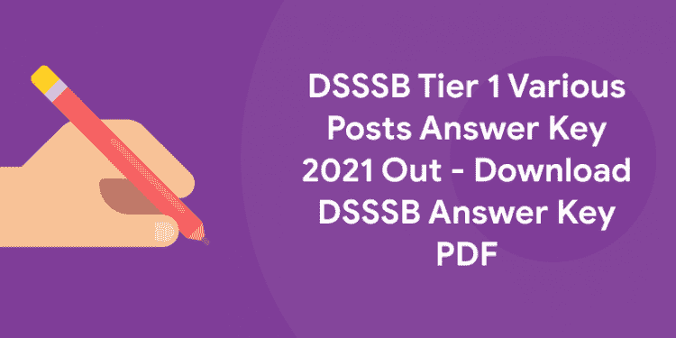DSSSB Tier 1 Various Posts Answer Key 2021 Out - Download DSSSB Answer Key PDF