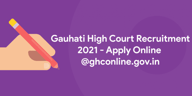 Gauhati High Court Recruitment 2021