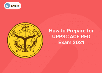 How to Prepare for UPPSC ACF RFO Exam 2021