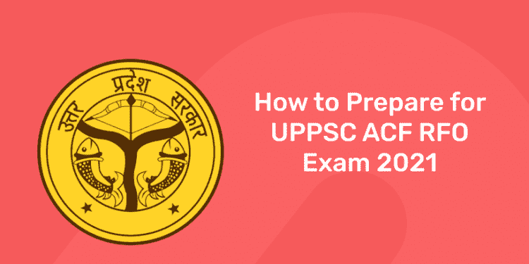 How to Prepare for UPPSC ACF RFO Exam 2021