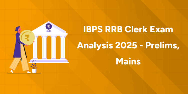 IBPS RRB Clerk Exam Analysis 2025 - Prelims, Mains