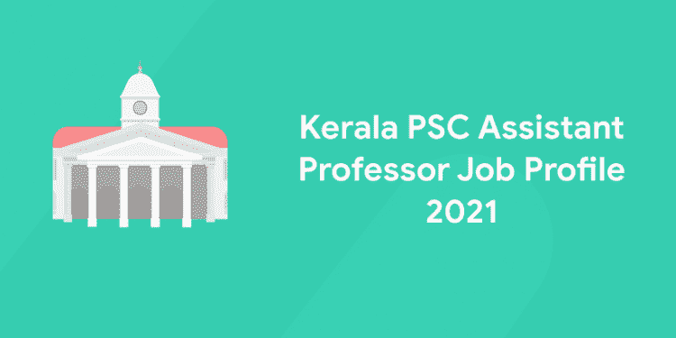 Kerala PSC Assistant Professor Job Profile 2021