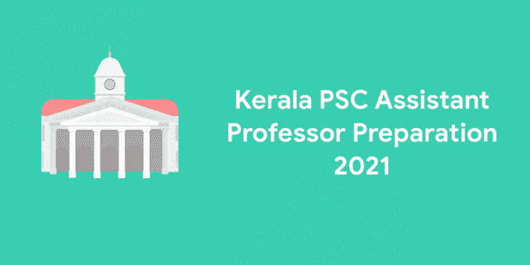 Kerala PSC Assistant Professor Preparation 2021