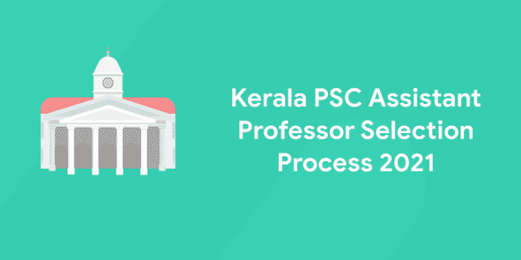 Kerala PSC Assistant Professor Selection Process 2021