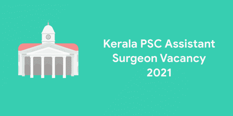 Kerala PSC Assistant Surgeon Vacancy 2021