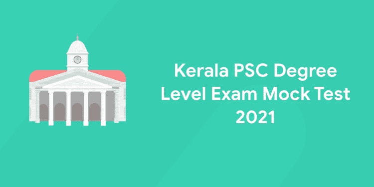 Kerala PSC Degree Level Exam Mock Test 2021