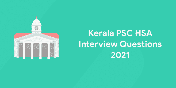 Kerala PSC HSA Interview Questions 2021