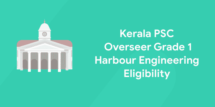 Kerala PSC Overseer Grade 1 Harbour Engineering Eligibility Criteria