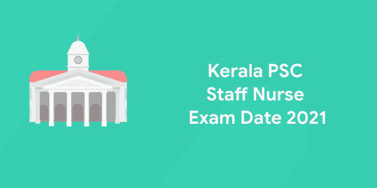 Kerala PSC Staff Nurse Exam Date 2021