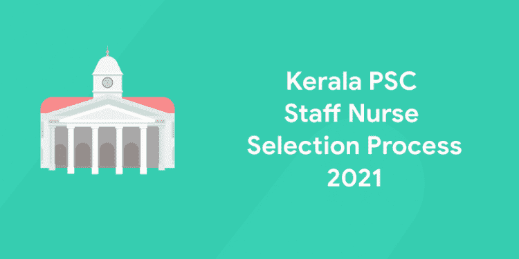Kerala PSC Staff Nurse Selection Process 2021