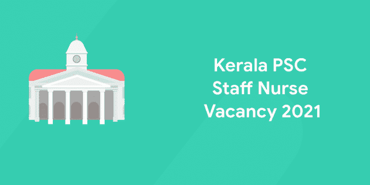 Kerala PSC Staff Nurse Vacancy 2021