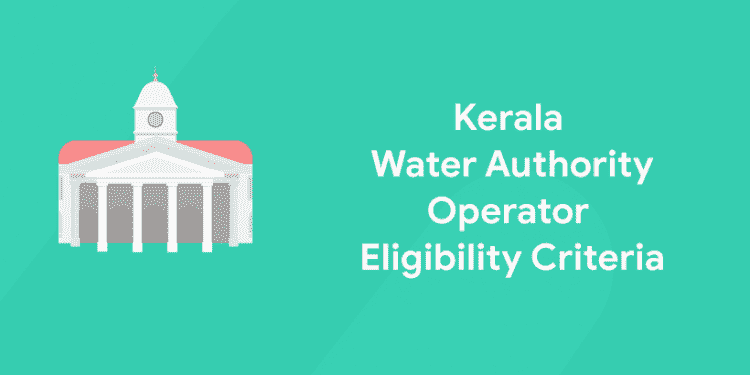 Kerala Water Authority Pump Operator Eligibility Criteria