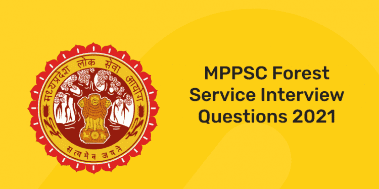 MPPSC Forest Service Interview Questions 2021