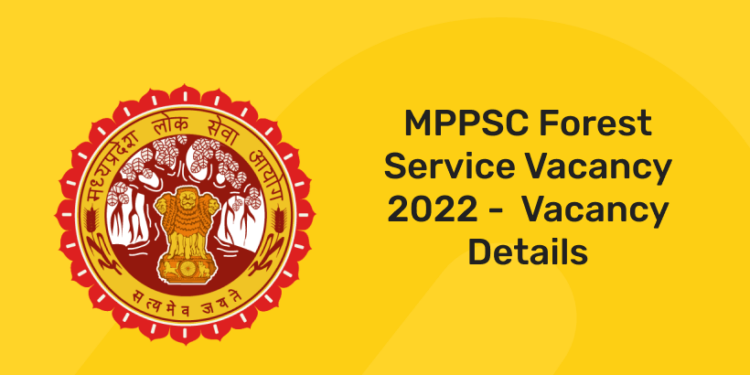 MPPSC Forest Service Vacancy 2022 - Vacancy Details