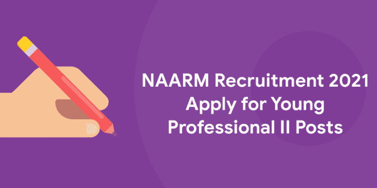 NAARM Recruitment 2021 - Apply for Young Professional II Posts