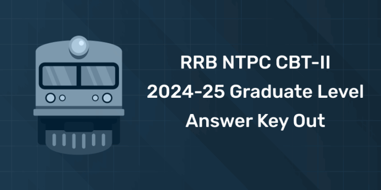 RRB NTPC CBT-II 2024-25 Graduate Level Answer Key Out