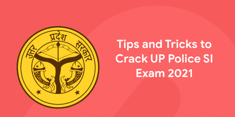 Tips and Tricks to Crack UP Police SI Exam 2021