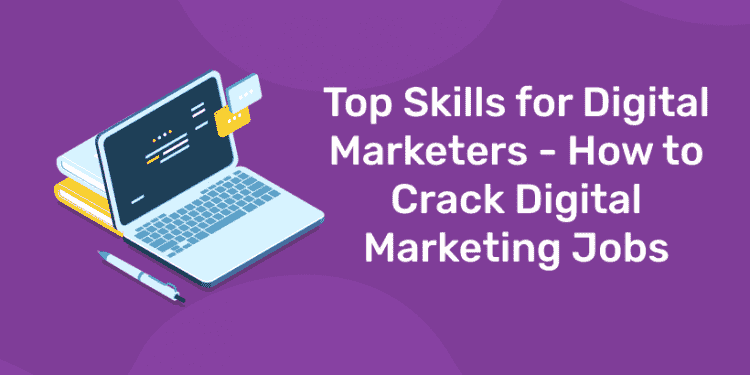 Top Skills for Digital Marketers - How to Crack Digital Marketing Jobs